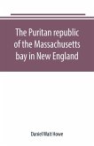 The Puritan republic of the Massachusetts bay in New England