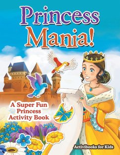Princess Mania! A Super Fun Princess Activity Book - For Kids, Activibooks