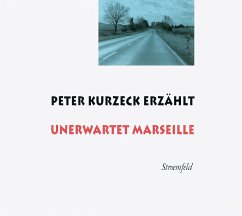 Peter Kurzeck erzählt Unerwartet Marseille - Kurzeck, Peter