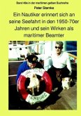 Ein Nautiker erinnert sich an seine Seefahrt in den 1950-70er Jahren und sein Wirken als maritimer Beamter