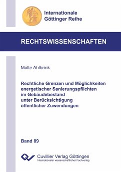 Rechtliche Grenzen und Möglichkeiten energetischer Sanierungspflichten im Gebäudebestand unter Berücksichtigung öffentlicher Zuwendungen - Ahlbrink, Malte