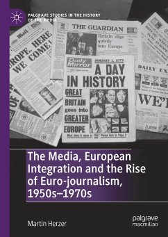 The Media, European Integration and the Rise of Euro-journalism, 1950s¿1970s - Herzer, Martin