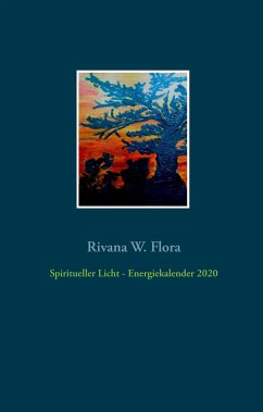Spiritueller Licht - Energiekalender 2020 - Flora, Rivana W.