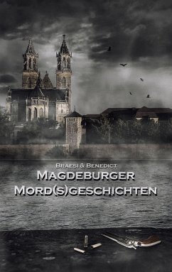 Magdeburger Mordsgeschichten - Braesi, Sylvie;Benedict, A. W.