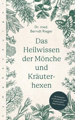 Das Heilwissen der Mönche und Kräuterhexen (eBook, PDF) - Rieger, Berndt
