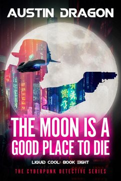 The Moon Is a Good Place to Die (Liquid Cool, Book 8) (eBook, ePUB) - Dragon, Austin