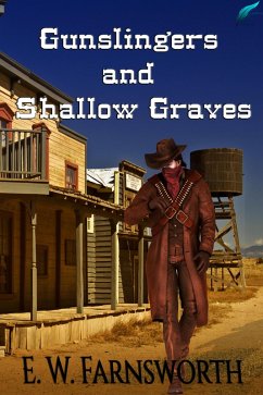 Gunslingers and Shallow Graves (eBook, ePUB) - Farnsworth, E. W.
