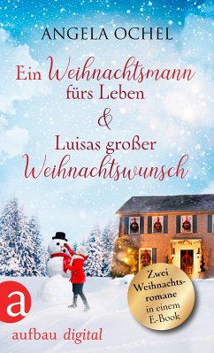 Ein Weihnachtsmann fürs Leben & Luisas großer Weihnachtswunsch (eBook, ePUB) - Ochel, Angela