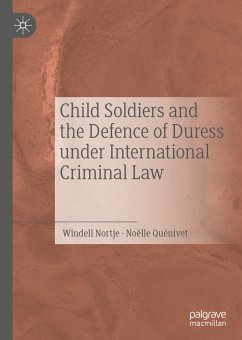 Child Soldiers and the Defence of Duress under International Criminal Law (eBook, PDF) - Nortje, Windell; Quénivet, Noëlle