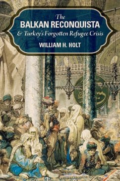 The Balkan Reconquista and Turkey's Forgotten Refugee Crisis - Holt, William H.