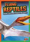 Flying Reptiles: Ranking Their Speed, Strength, and Smarts