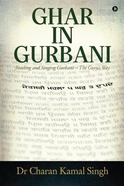 Ghar In Gurbani: Reading and Singing Gurbani - the Guru's way - Dr Charan Kamal Singh