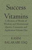 Success Vitamins: Collection of Words of Wisdom and Motivational Quotes, Comments and Application