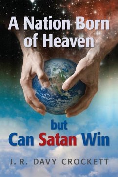 A Nation Born of Heaven but Can Satan Win - Crockett, J. R. Davy