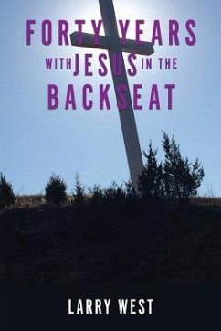 Forty Years with Jesus In The Backseat - West, Larry