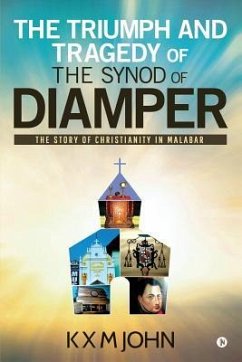 The Triumph and Tragedy of The Synod of Diamper: The Story of Christianity in Malabar - K. X. M. John