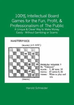 100% Intellectual Board Games for the Fun, Profit, & Professionalism of The Public: A Unique & Clever Way to Make Money Easily - Without Gambling or S - Schneider, Harold