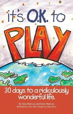 It's O.K. to Play: 30 Days to a Ridiculously Wonderful Life - Marcus, Evan; Marcus, Tara