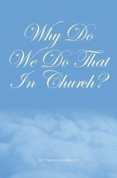 Why Do We Do That In Church?: Theodore Kalivoda - Kalivoda, Theodore