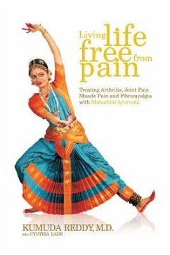 Living Life Free From Pain: Treating Arthritis, Joint Pain, Muscle Pain and Fibromyalgia with Maharishi Ayurveda - Reddy M. D., Kumuda