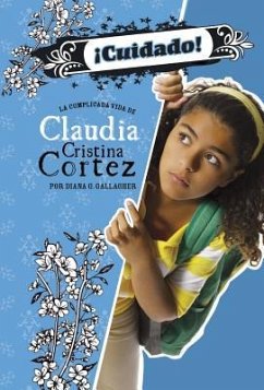 ¡Cuidado!: La Complicada Vida de Claudia Cristina Cortez - Gallagher, Diana G.