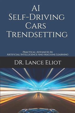 AI Self-Driving Cars Trendsetting: Practical Advances In Artificial Intelligence And Machine Learning - Eliot, Lance