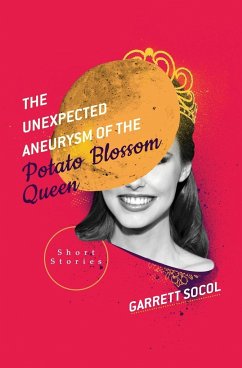 The Unexpected Aneurysm of the Potato Blossom Queen - Socol, Garrett