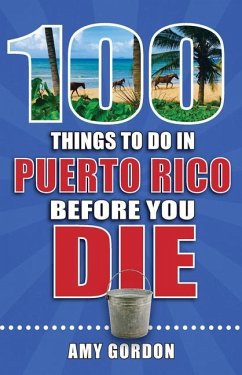 100 Things to Do in Puerto Rico Before You Die - Gordon, Amy