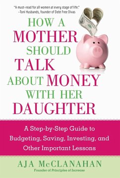 How a Mother Should Talk about Money with Her Daughter: A Step-By-Step Guide to Budgeting, Saving, Investing, and Other Important Lessons - McClanahan, Aja