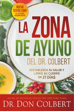 La Zona de Ayuno del Doctor Colbert: Restablezca Su Salud Y Limpie Su Cuerpo En 21 Días / Dr. Colbert's Fasting Zone: Reset Your Health and Cleanse Your Body - Colbert, Don