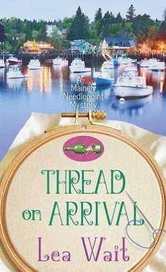 Thread on Arrival: A Mainely Needlepoint Mystery - Wait, Lea