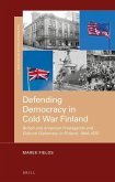 Defending Democracy in Cold War Finland: British and American Propaganda and Cultural Diplomacy in Finland, 1944-1970
