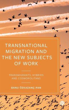 Transnational Migration and the New Subjects of Work - Özkazanç-Pan, Banu