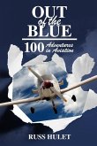 Out of the Blue: 100 Adventures In Aviation