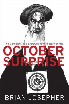 The Complete and ExtraOrdinary History of the October Surprise - Josepher, Brian