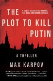 The Plot to Kill Putin: A Thriller