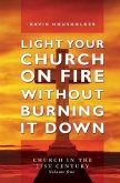 Light Your Church on Fire Without Burning it Down: Church in the 21st Century