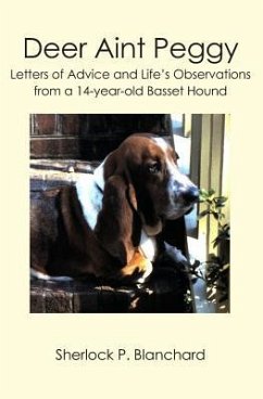 Deer Aint Peggy: Letters of Advice and Life's Observations from a 14-year-old Basset Hound - Blanchard, Sherlock