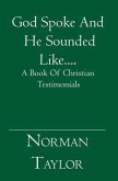 God Spoke And He Sounded Like....: A Book Of Christian Testimonials