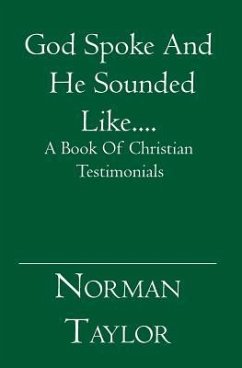 God Spoke And He Sounded Like....: A Book Of Christian Testimonials - Taylor, Norman