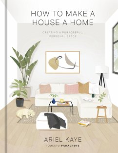 How to Make a House a Home: Creating a Purposeful, Personal Space - Kaye, Ariel