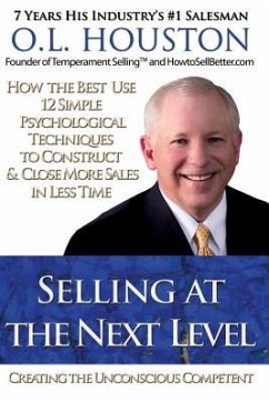 Selling at the Next Level: Creating The Unconscious Competent - Houston, O. L.