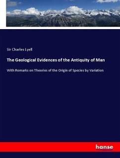 The Geological Evidences of the Antiquity of Man - Lyell, Sir Charles