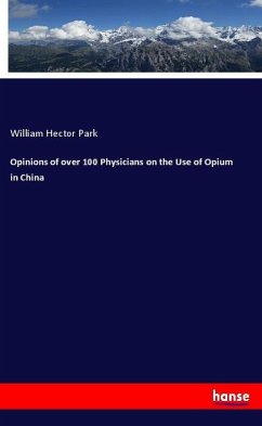 Opinions of over 100 Physicians on the Use of Opium in China - Park, William Hector