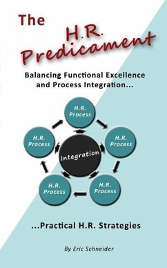 The H.R. Predicament: Balancing Functional Excellence and Process Integration...Pratical H.R. Strategies - Schneider, Eric