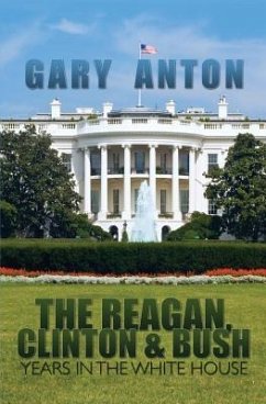 The Reagan, Clinton, and Bush Years in the White House - Anton, Gary