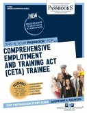 Comprehensive Employment and Training ACT (Ceta) Trainee (C-2505): Passbooks Study Guide Volume 2505