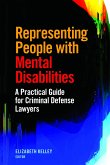 Representing People with Mental Disabilities: A Practical Guide for Criminal Defense Lawyers: A Practical Guide for Criminal Defense Lawyers