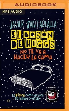 El Bosón de Higgs No Te Va a Hacer La Cama: La Física Como Nunca Te La Han Contado - Santaolalla, Javier