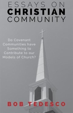 Essays on Christian Community: Do Covenant Communities Have Something to Contribute to Our Models of Church? - Tedesco, Bob